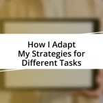 How I Adapt My Strategies for Different Tasks