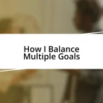 How I Balance Multiple Goals