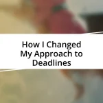 How I Changed My Approach to Deadlines