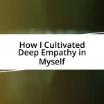 How I Cultivated Deep Empathy in Myself