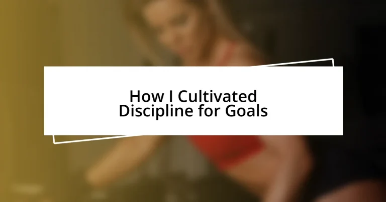 How I Cultivated Discipline for Goals