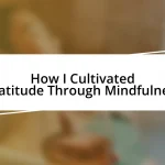 How I Cultivated Gratitude Through Mindfulness