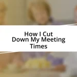 How I Cut Down My Meeting Times