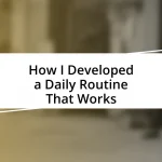 How I Developed a Daily Routine That Works