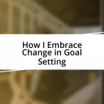 How I Embrace Change in Goal Setting