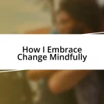 How I Embrace Change Mindfully