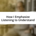 How I Emphasize Listening to Understand