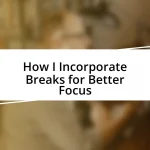 How I Incorporate Breaks for Better Focus