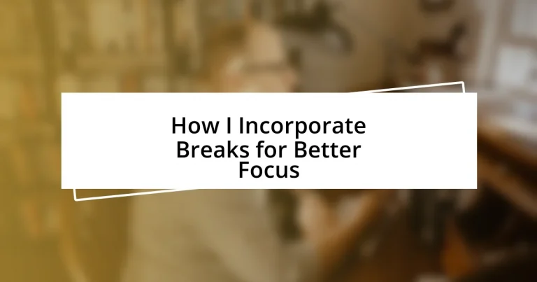 How I Incorporate Breaks for Better Focus