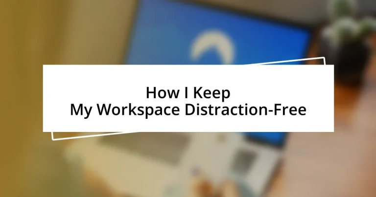 How I Keep My Workspace Distraction-Free