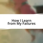 How I Learn from My Failures