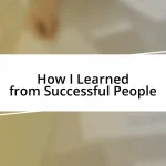 How I Learned from Successful People