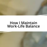 How I Maintain Work-Life Balance