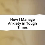 How I Manage Anxiety in Tough Times