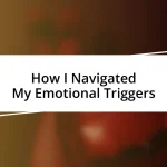 How I Navigated My Emotional Triggers