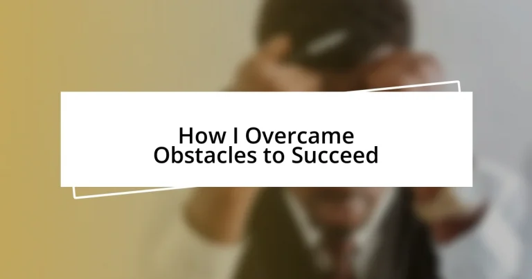 How I Overcame Obstacles to Succeed