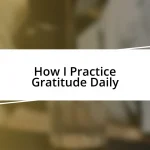 How I Practice Gratitude Daily