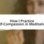 How I Practice Self-Compassion in Meditation