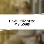 How I Prioritize My Goals