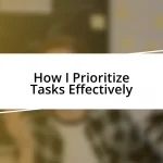 How I Prioritize Tasks Effectively