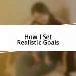 How I Set Realistic Goals