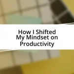 How I Shifted My Mindset on Productivity