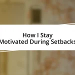 How I Stay Motivated During Setbacks