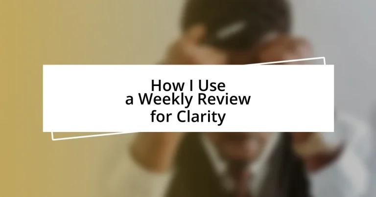 How I Use a Weekly Review for Clarity