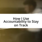 How I Use Accountability to Stay on Track