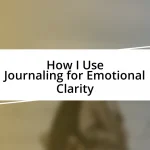 How I Use Journaling for Emotional Clarity