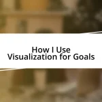 How I Use Visualization for Goals