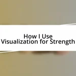 How I Use Visualization for Strength