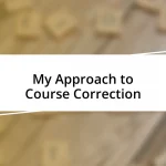 My Approach to Course Correction