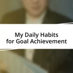 My Daily Habits for Goal Achievement