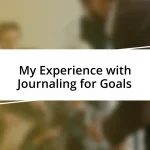 My Experience with Journaling for Goals