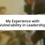 My Experience with Vulnerability in Leadership