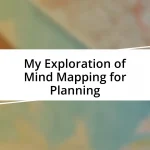 My Exploration of Mind Mapping for Planning