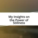 My Insights on the Power of Stillness