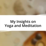 My Insights on Yoga and Meditation