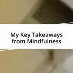 My Key Takeaways from Mindfulness