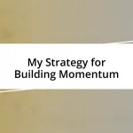 My Strategy for Building Momentum