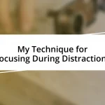 My Technique for Focusing During Distractions