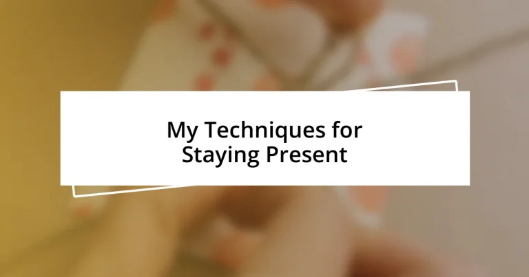 My Techniques for Staying Present