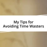 My Tips for Avoiding Time Wasters