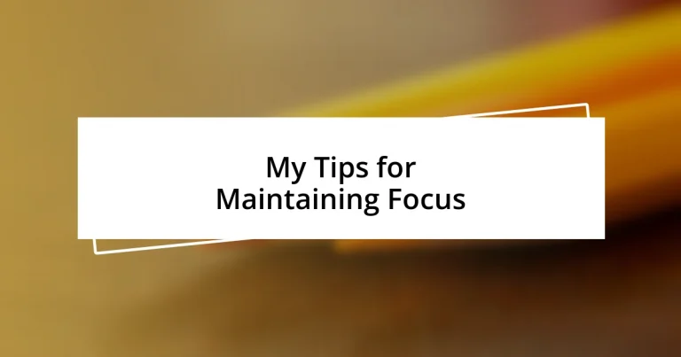 My Tips for Maintaining Focus