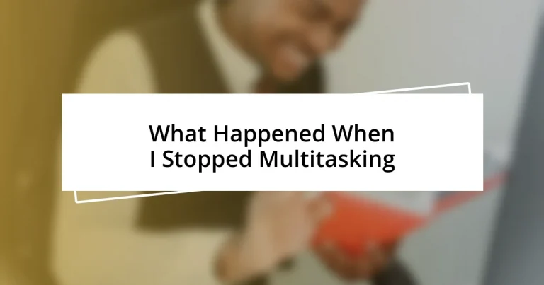 What Happened When I Stopped Multitasking