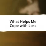 What Helps Me Cope with Loss