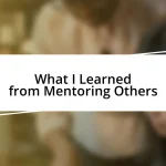 What I Learned from Mentoring Others