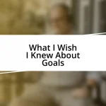 What I Wish I Knew About Goals