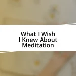 What I Wish I Knew About Meditation